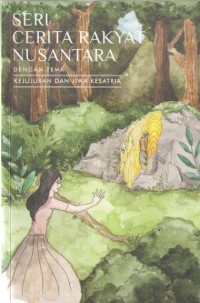 Image of Seri Cerita Rakyat Nusantara : Tema Kejujuran dan Kesatria